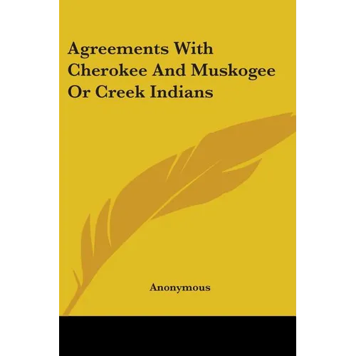 Agreements With Cherokee And Muskogee Or Creek Indians - Paperback