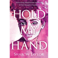 Hold My Hand: Overcoming Abandonment and Shame to Find Strength to Transform - Hardcover