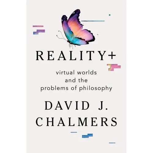 Reality+: Virtual Worlds and the Problems of Philosophy - Hardcover