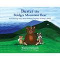 Buster the Bridger Mountain Bear: An Endearing Story About Working Together To Help A Friend - Paperback