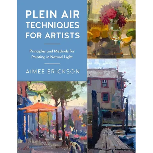 Plein Air Techniques for Artists: Principles and Methods for Painting in Natural Light - Paperback