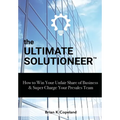 The Ultimate Solutioneer: How to Win Your Unfair Share of Business & Super Charge Your Presales Team - Hardcover