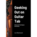 Geeking Out on Guitar Tab: Advanced Techniques Uncovered - Paperback