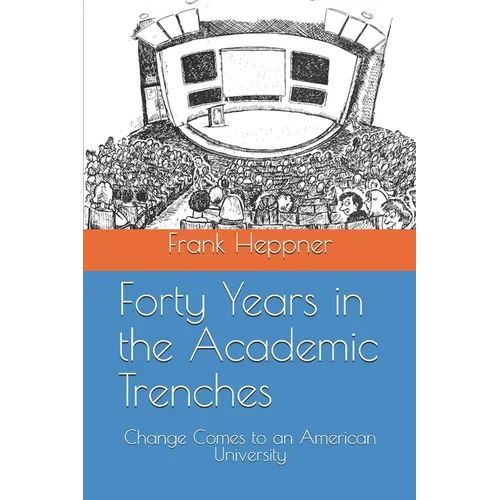 Forty Years in the Academic Trenches: Change Comes to an American University - Paperback