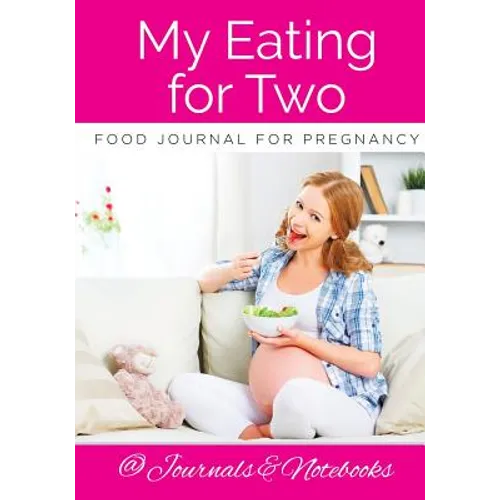My Eating for Two Food Journal for Pregnancy - Paperback