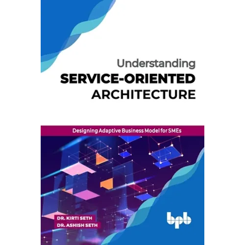 Understanding Service-Oriented Architecture: Designing Adaptive Business Model for SMEs (English Edition) - Paperback
