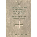 The Proper Care and Feeding of Church Volunteers: A Practical Guide for Volunteer Leaders - Paperback