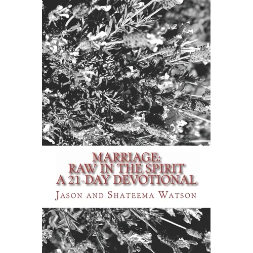 Marriage: Raw In the Spirit: A 21-Day Marriage Devotional - Paperback