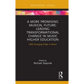 A More Promising Musical Future: Leading Transformational Change in Music Higher Education: CMS Emerging Fields in Music - Hardcover