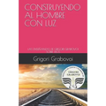 Construyendo Al Hombre Con Luz: Las Enseñanzas de Grigori Grabovoi Sobre Dios - Paperback