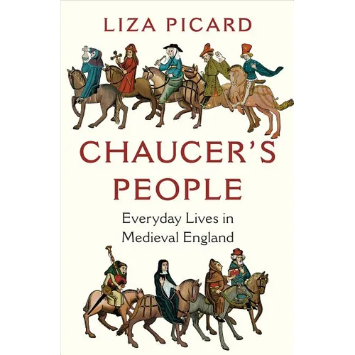 Chaucer's People: Everyday Lives in Medieval England - Hardcover