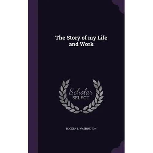 The Story of my Life and Work - Hardcover