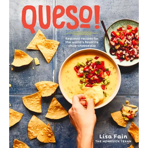 Queso!: Regional Recipes for the World's Favorite Chile-Cheese Dip [A Cookbook] - Hardcover