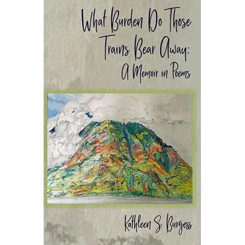 What Burden Do Those Trains Bear Away: A Memoir in Poems - Paperback