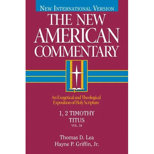 1, 2 Timothy, Titus: An Exegetical and Theological Exposition of Holy Scripture Volume 34 - Hardcover