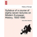 Syllabus of a Course of Eighty-Seven Lectures on Modern European History, 1600-1890 - Paperback