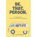 Be. That. Person. - Paperback