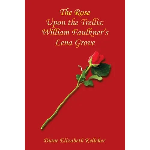 The Rose Upon the Trellis: William Faulkner's Lena Grove - Paperback