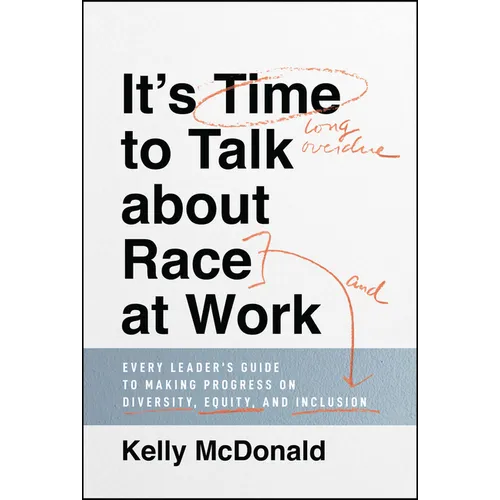 It's Time to Talk about Race at Work: Every Leader's Guide to Making Progress on Diversity, Equity, and Inclusion - Hardcover