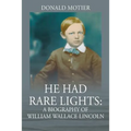 He Had Rare Lights: A Biography of William Wallace Lincoln - Paperback