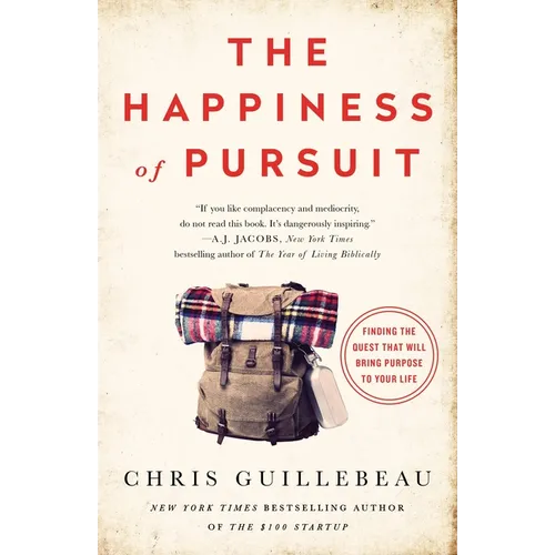 The Happiness of Pursuit: Finding the Quest That Will Bring Purpose to Your Life - Paperback