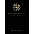 Twelve Steps Without God: An Energetic Path to Recovery - Hardcover