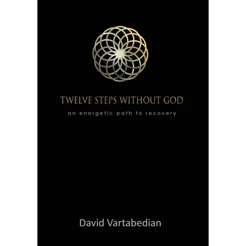 Twelve Steps Without God: An Energetic Path to Recovery - Hardcover