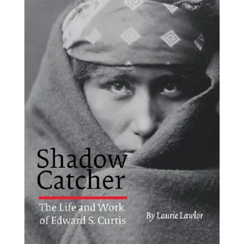 Shadow Catcher: The Life and Work of Edward S. Curtis - Paperback