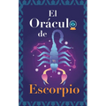El Oráculo de Escorpio: Pregunta al Oráculo y te responderá. Libro para el signo de Escorpio. Tu guía para tomar las decisiones correctas - Paperback