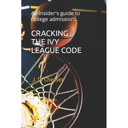 Cracking the Ivy League Code: An insider's guide to college admissions - Paperback