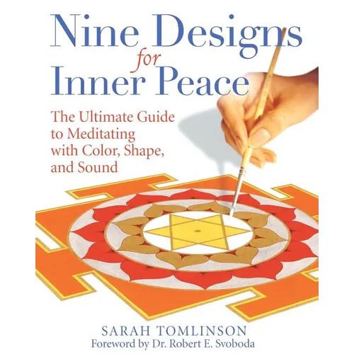 Nine Designs for Inner Peace: The Ultimate Guide to Meditating with Color, Shape, and Sound - Paperback