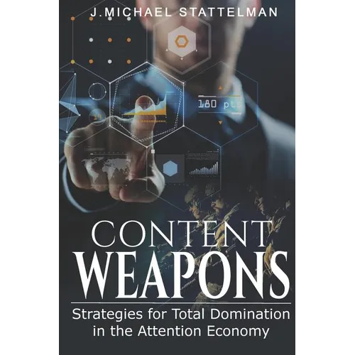 Content Weapons: Strategies for Total Domination in the Attention Economy - Paperback