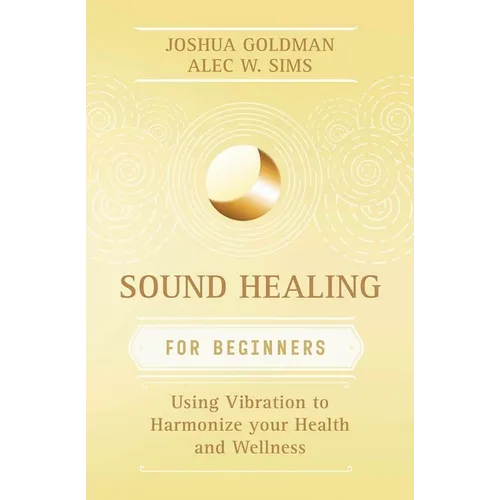 Sound Healing for Beginners: Using Vibration to Harmonize Your Health and Wellness - Paperback