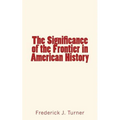 The Significance of the Frontier in American History - Paperback