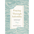 Praying Through Infertility: A 90-Day Devotional for Men and Women - Paperback