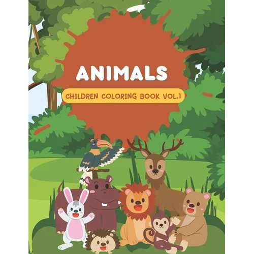 Animals Children Coloring Book Vol 1: Cute coloring book for kids that loves animals - Paperback