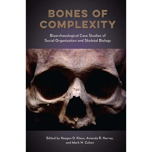Bones of Complexity: Bioarchaeological Case Studies of Social Organization and Skeletal Biology - Hardcover