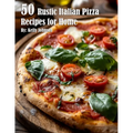 50 Rustic Italian Pizza Recipes for Home - Paperback