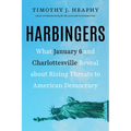Harbingers: What January 6 and Charlottesville Reveal about Rising Threats to American Democracy - Hardcover