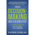 The Decision-Making Blueprint: A Simple Guide to Better Choices in Life and Work - Hardcover