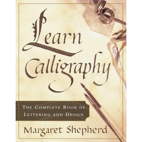 Learn Calligraphy: The Complete Book of Lettering and Design - Paperback