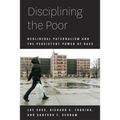 Disciplining the Poor: Neoliberal Paternalism and the Persistent Power of Race - Paperback