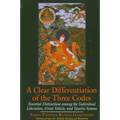 A Clear Differentiation of the Three Codes: Essential Distinctions among the Individual Liberation, Great Vehicle, and Tantric Systems - Paperback