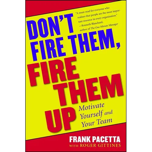 Don't Fire Them, Fire Them Up: Motivate Yourself and Your Team - Paperback