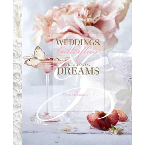 Weddings, Butterflies & the Sweetest Dreams - Hardcover