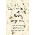 The Curiosities of Bees;With Passages on The Queen Bee, Cell Production and Honey, and Much More - Paperback