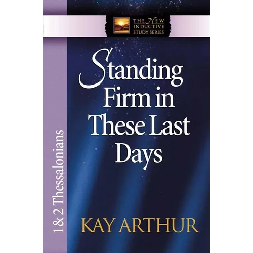 Standing Firm in These Last Days: 1 & 2 Thessalonians - Paperback