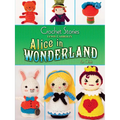 Crochet Stories: Lewis Carroll's Alice in Wonderland - Paperback