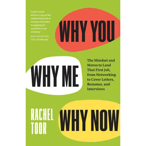 Why You, Why Me, Why Now: The Mindset and Moves to Land That First Job, from Networking to Cover Letters, Resumes, and Interviews - Paperback