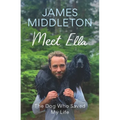Meet Ella: The Dog Who Saved My Life - Hardcover